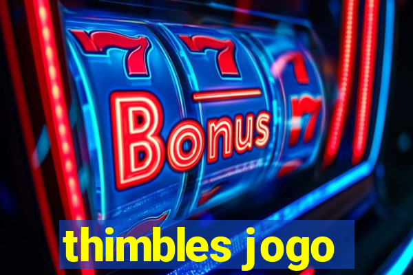 thimbles jogo