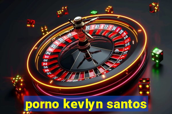 porno kevlyn santos