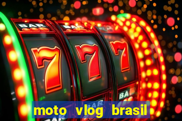 moto vlog brasil dinheiro infinito