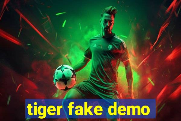 tiger fake demo