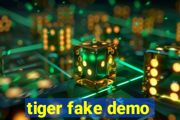 tiger fake demo