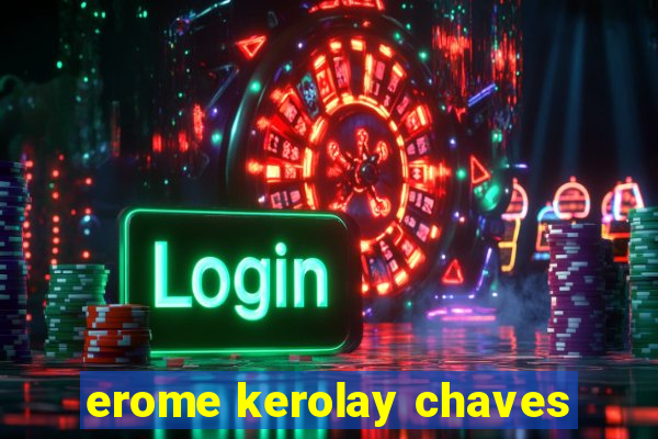 erome kerolay chaves