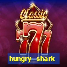 hungry shark evolution dinheiro infinito