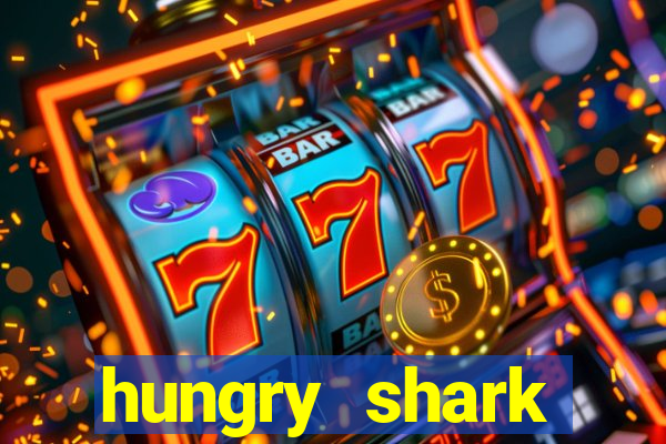 hungry shark evolution dinheiro infinito