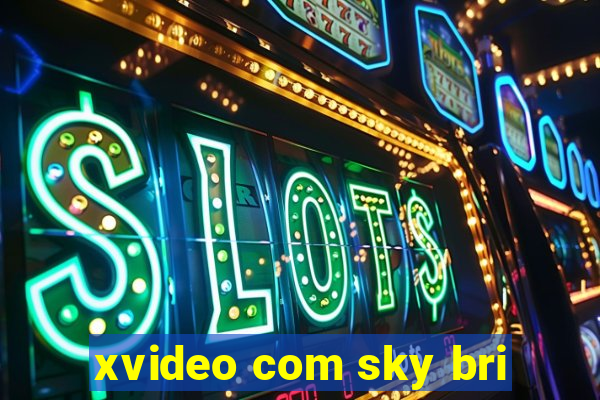 xvideo com sky bri