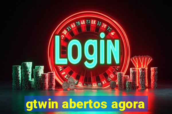 gtwin abertos agora