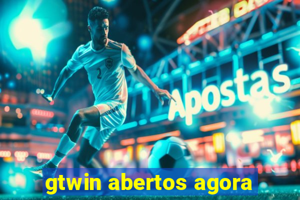 gtwin abertos agora