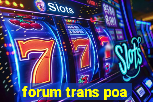 forum trans poa