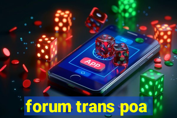 forum trans poa