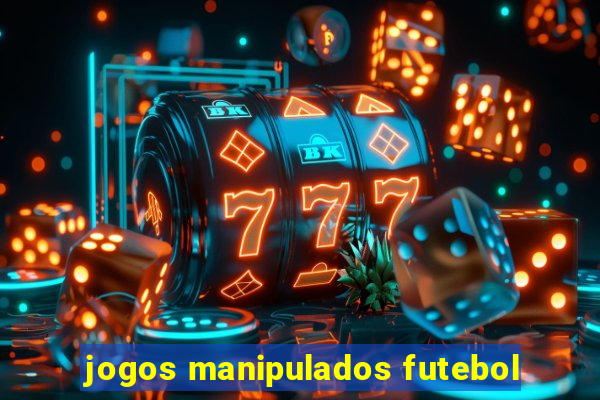 jogos manipulados futebol