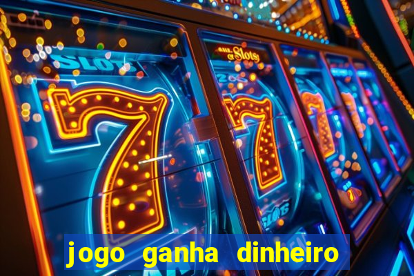 jogo ganha dinheiro de verdade