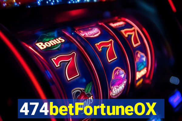 474betFortuneOX