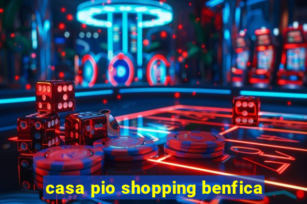 casa pio shopping benfica