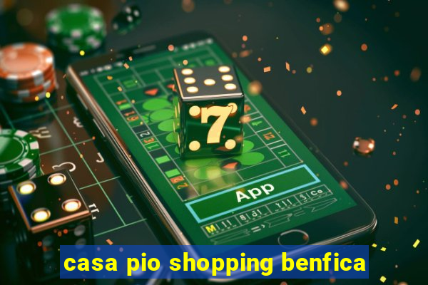 casa pio shopping benfica