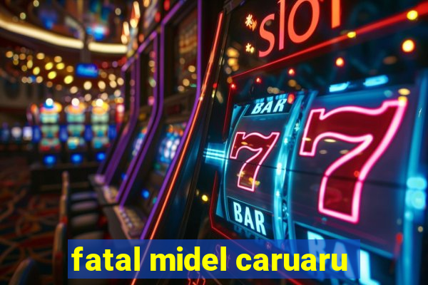 fatal midel caruaru