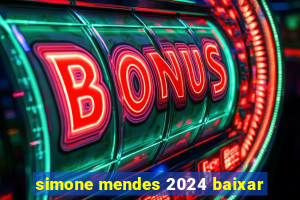 simone mendes 2024 baixar