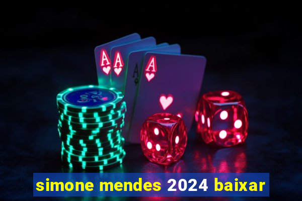 simone mendes 2024 baixar