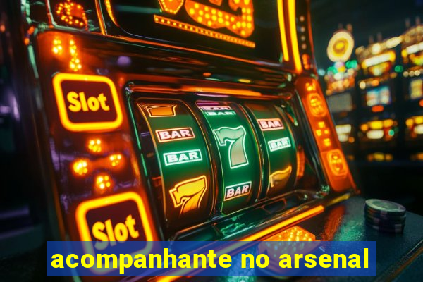 acompanhante no arsenal