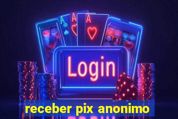 receber pix anonimo