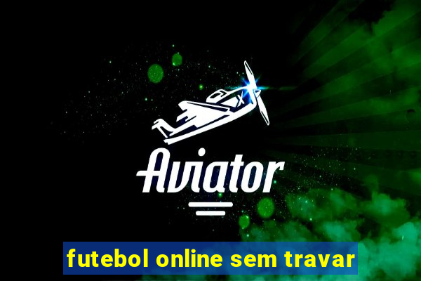 futebol online sem travar