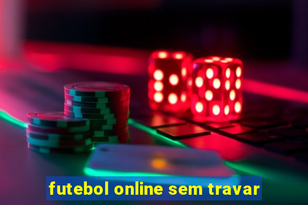 futebol online sem travar