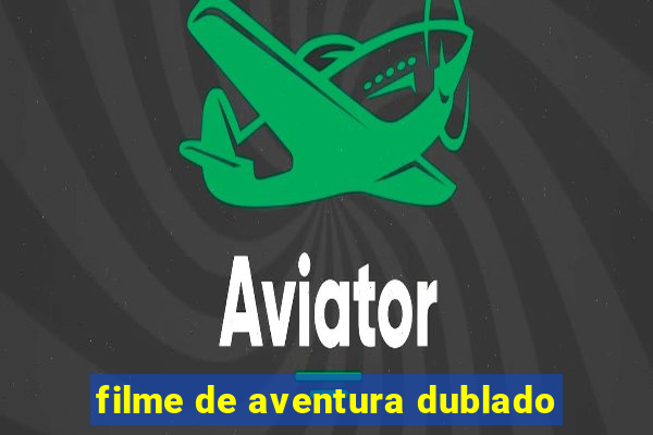 filme de aventura dublado