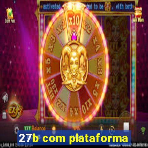 27b com plataforma