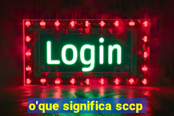 o'que significa sccp