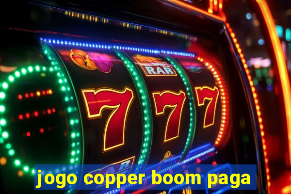 jogo copper boom paga