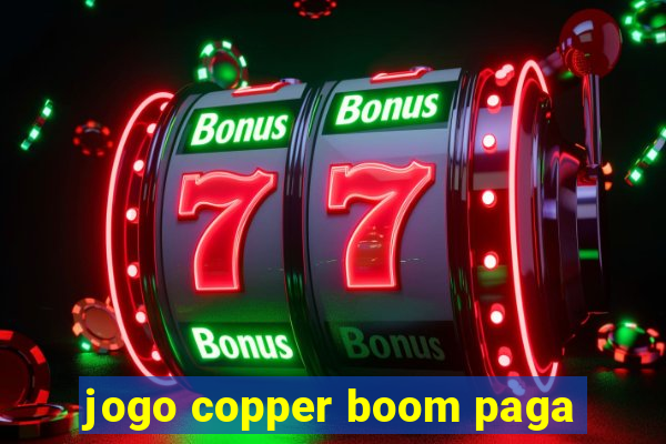 jogo copper boom paga