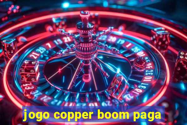 jogo copper boom paga