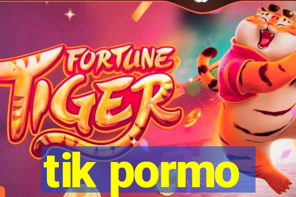 tik pormo