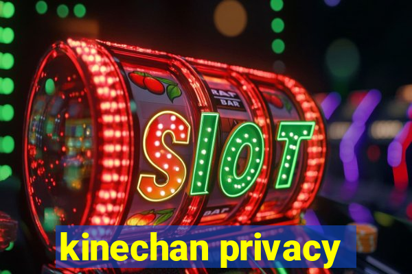 kinechan privacy