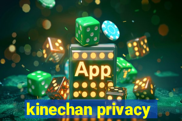 kinechan privacy