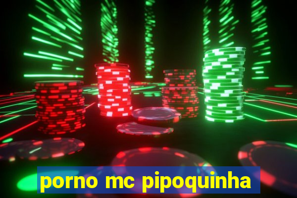 porno mc pipoquinha