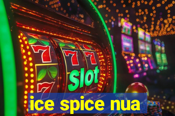 ice spice nua