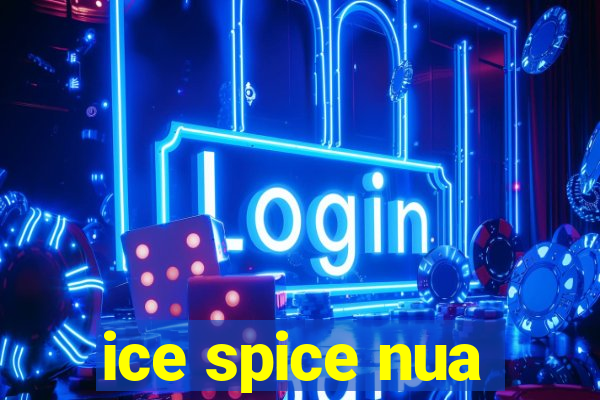 ice spice nua