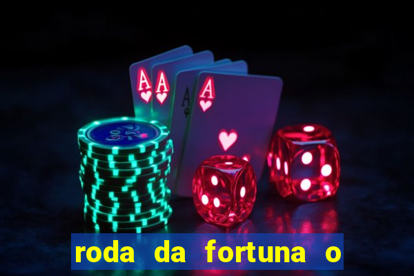 roda da fortuna o que ele sente por mim