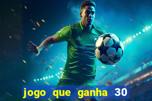 jogo que ganha 30 reais no cadastro