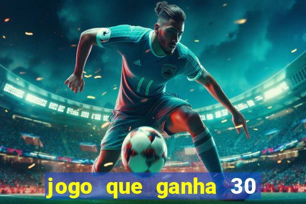 jogo que ganha 30 reais no cadastro