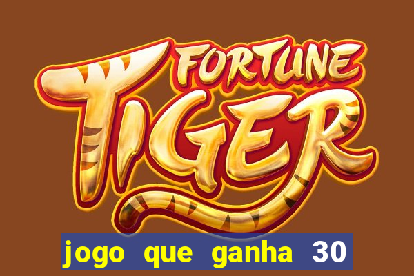 jogo que ganha 30 reais no cadastro