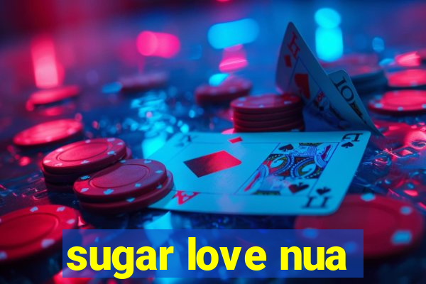 sugar love nua