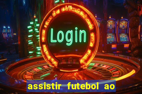 assistir futebol ao vivo multi canais