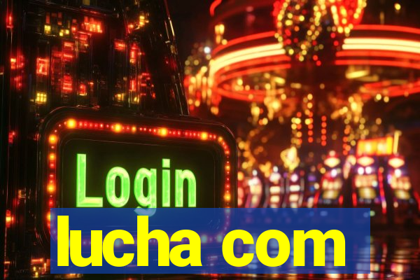 lucha com