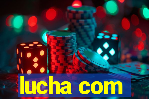 lucha com