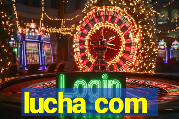 lucha com