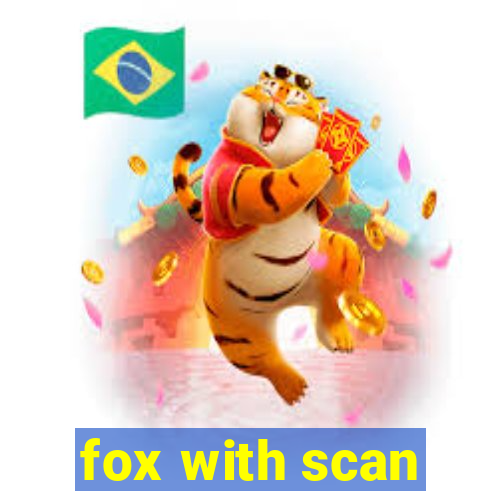 fox with scan