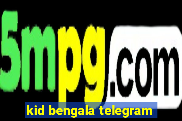 kid bengala telegram