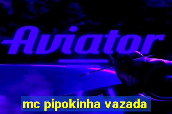 mc pipokinha vazada