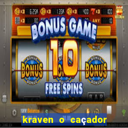 kraven o caçador filme completo dublado online